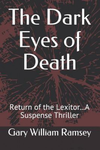 Kniha The Dark Eyes of Death: Return of the Lexitor...a Suspense Thriller Gary William Ramsey