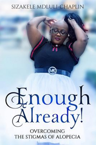 Kniha Enough Already!: Overcoming the Stigmas of Alopecia Sizakele Mdluli-Chaplin