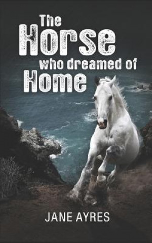 Kniha The Horse Who Dreamed of Home Jane Ayres