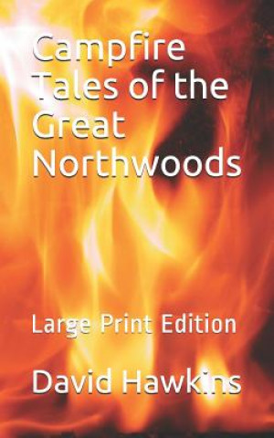 Kniha Campfire Tales of the Great Northwoods: Large Print Edition David Hawkins