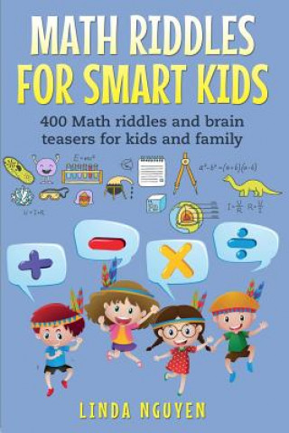 Könyv Math Riddles for Smart Kids: 400 Math Riddles and Brain Teasers for Kids and Family Linda Nguyen