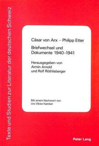 Kniha Caesar von Arx - Philipp Etter- Briefwechsel und Dokumente 1940-1941 Armin Arnold