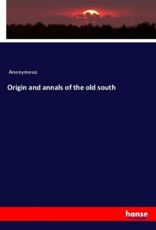 Kniha Origin and annals of the old south Anonym