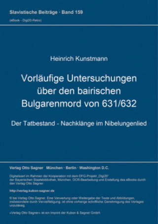Könyv Vorlaeufige Untersuchungen ueber den bairischen Bulgarenmord von 631/632 Heinrich Kunstmann