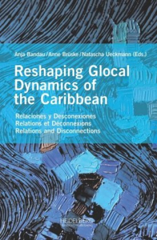 Książka Reshaping Glocal Dynamics of the Caribbean Anja Bandau