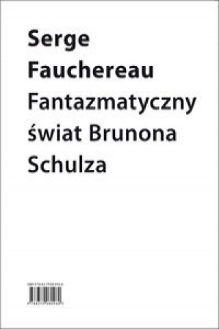 Book Fantazmatyczny świat Brunona Schulza Serge Fauchereau