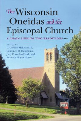 Könyv Wisconsin Oneidas and the Episcopal Church L Gordon McLester III