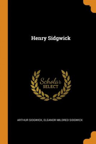 Könyv Henry Sidgwick ARTHUR SIDGWICK
