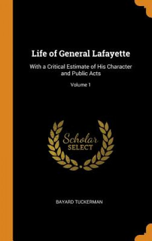Könyv Life of General Lafayette BAYARD TUCKERMAN