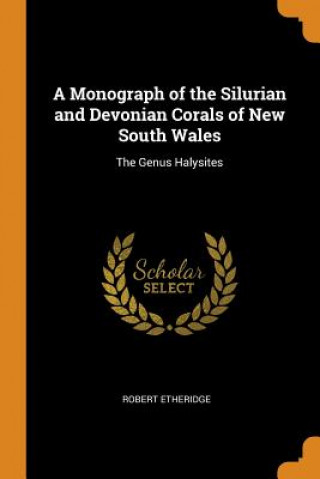 Könyv Monograph of the Silurian and Devonian Corals of New South Wales ROBERT ETHERIDGE