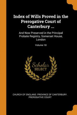 Kniha Index of Wills Proved in the Prerogative Court of Canterbury ... CHURCH OF ENGLAND. P