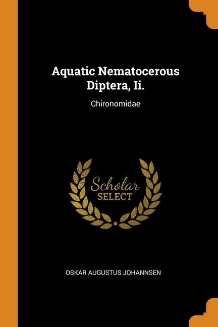 Könyv Aquatic Nematocerous Diptera, Ii. OSKAR AUG JOHANNSEN