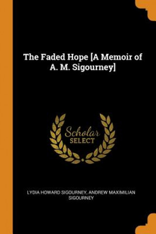 Carte Faded Hope [a Memoir of A. M. Sigourney] LYDIA HOW SIGOURNEY