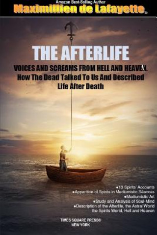 Kniha AFTERLIFE. Voices And Screams From Hell And Heaven. How the Dead Talked To Us And Described Life After Death MAXIMI DE LAFAYETTE