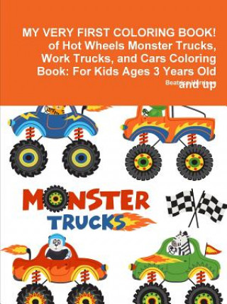 Kniha MY VERY FIRST COLORING BOOK! of Hot Wheels Monster Trucks, Work Trucks, and Cars Coloring Book BEATRICE HARRISON