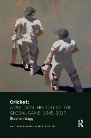 Книга Cricket: A Political History of the Global Game, 1945-2017 Wagg