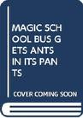 Kniha MAGIC SCHOOL BUS GETS ANTS IN ITS PANTS SCHOLASTIC