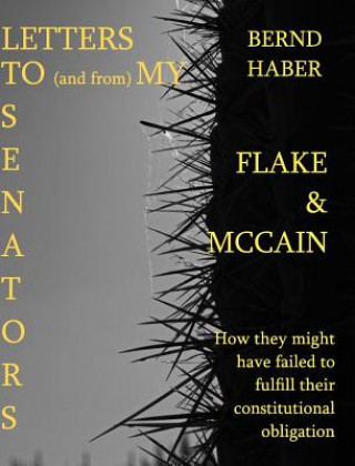 Książka Letters To and From My Senators FLAKE and MCCAIN 2nd Edition BERND HABER