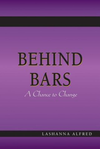 Kniha Behind Bars;: A Chance to Change Mrs Lashanna Alfred