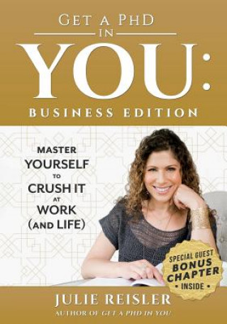 Kniha Get a PhD in You: Business Edition: Master Yourself to Crush It at Work (and Life) Julie Reisler