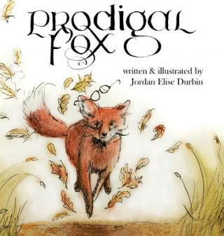 Carte Prodigal Fox: a bedtime parable Jordan Elise Durbin