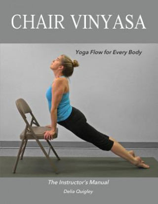 Könyv Chair Vinyasa: Yoga Flow for Every Body Delia Quigley
