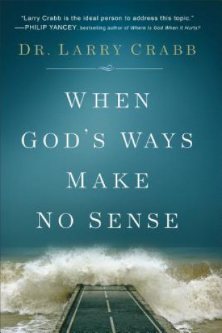 Kniha When God's Ways Make No Sense Dr. Larry Crabb