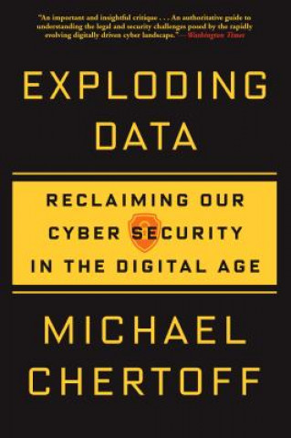 Knjiga Exploding Data: Reclaiming Our Cyber Security in the Digital Age Michael Chertoff