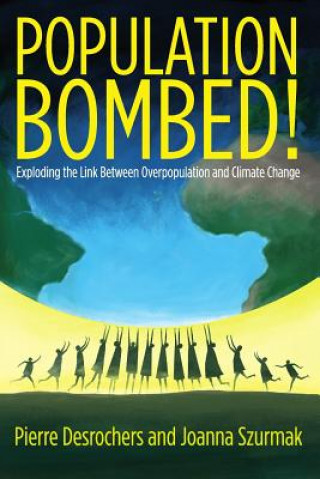 Carte Population Bombed!: Exploding the Link Between Overpopulation and Climate Change Pierre Desrochers