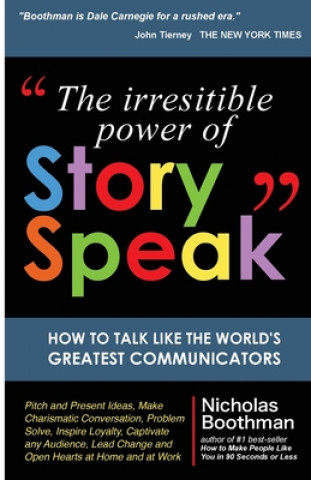 Carte The Irresistible Power of StorySpeak: How to Talk Like the Worlds Greatest Communicators Mr Nicholas Boothman