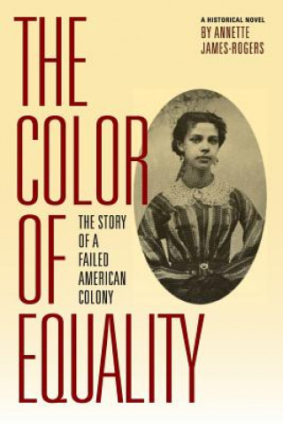 Carte The Color of Equality: The Story of a Failed American Colony Annette James-Rogers