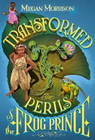 Könyv Transformed: The Perils of the Frog Prince (Tyme #3), 3 Megan Morrison