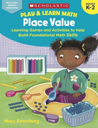 Book Play & Learn Math: Place Value: Learning Games and Activities to Help Build Foundational Math Skills Susan Kunze