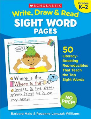 Carte Write, Draw & Read Sight Word Pages: 50 Literacy-Boosting Reproducibles That Teach the Top Sight Words Rozanne Lanczak Williams