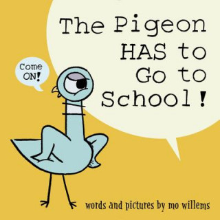 Kniha The Pigeon HAS to Go to School! Mo Willems