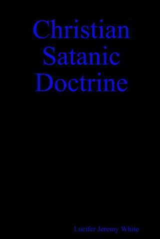Könyv Christian Satanic Doctrine Lucifer Jeremy White