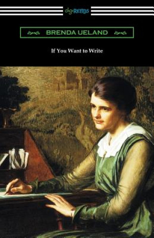 Könyv If You Want to Write Brenda Ueland