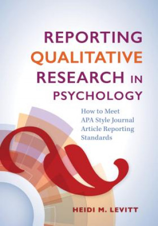 Könyv Reporting Qualitative Research in Psychology Heidi M. Levitt