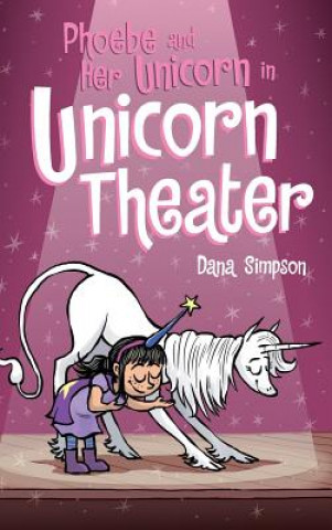 Könyv Phoebe and Her Unicorn in Unicorn Theater DANA SIMPSON