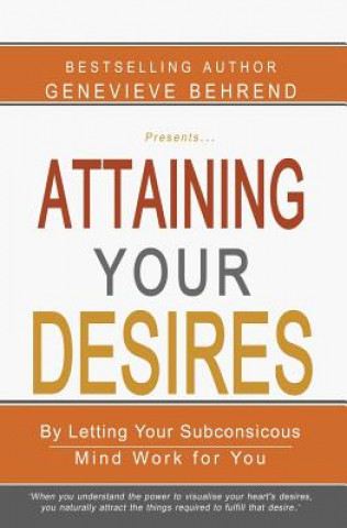 Kniha Attaining Your Desires: By Letting Your Subconsicous Mind Work for You Genevieve Behrend