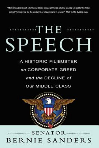Kniha The Speech: A Historic Filibuster on Corporate Greed and the Decline of Our Middle Class Bernie Sanders