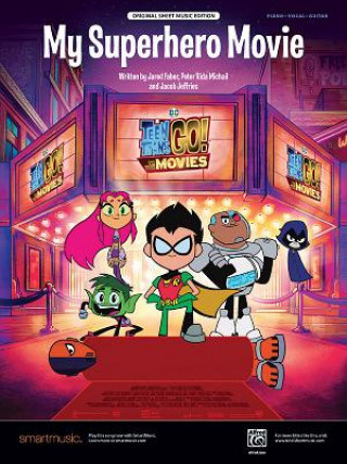 Carte My Superhero Movie: Original Sheet Music Edition from Teen Titans Go! to the Movies, Sheet Jared Faber