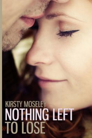 Carte Nothing Left to Lose Kirsty Moseley