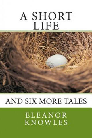 Kniha A Short Life: and six more tales Eleanor Knowles