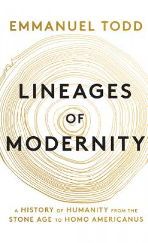 Kniha Lineages of Modernity - A History of Humanity from the Stone Age to Homo Americanus Emmanuel Todd
