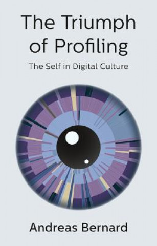 Buch Triumph of Profiling - The Self in Digital Culture Bernard