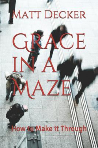 Książka Grace in a Maze: How to Make it Through Matt Decker