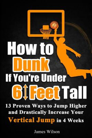 Kniha How to Dunk if You're Under 6 Feet Tall James Wilson