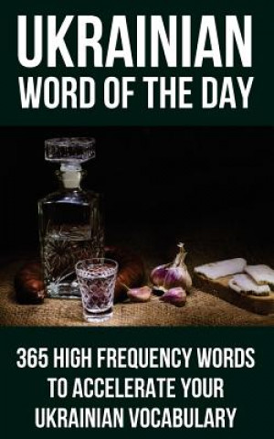 Kniha Ukrainian Word of the Day: 365 High Frequency Words to Accelerate Your Ukrainian Vocabulary Word of the Day