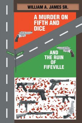 Könyv Murder on Fifth and Dice and the Ruin of Fifeville WILLIAM A JAMES SR.